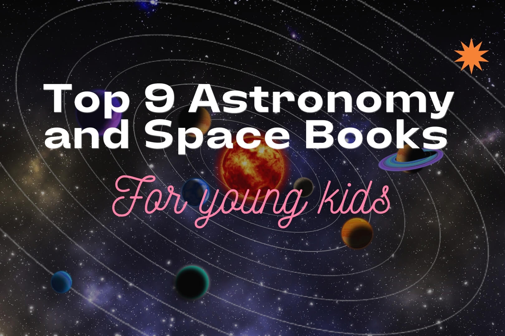Top 9 Astronomy and Space Books for Young Kids in 2021