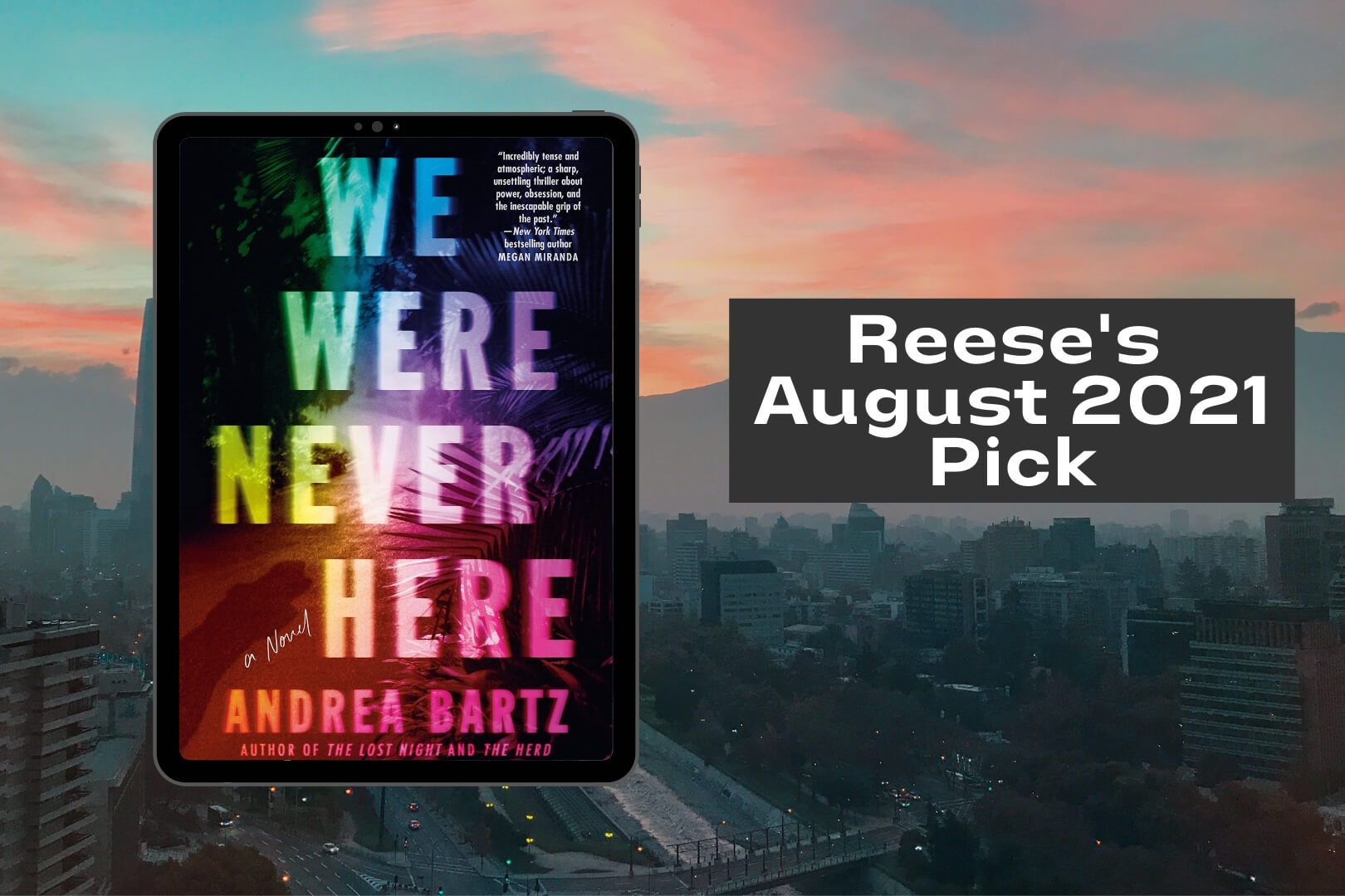 Reese’s August 2021 Book Club Pick is We Were Never Here by Andrea Bartz